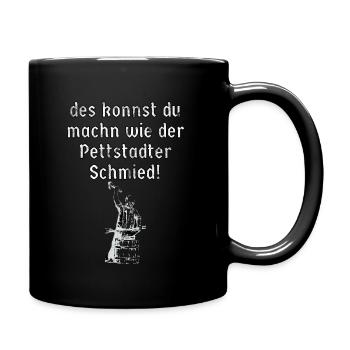 Des konnst du machn wie der Pettstadter Schmied - Tasse einfarbig - Schwarz - Rechts