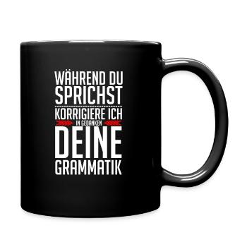 Während Du Sprichst Korrigiere Ich Deine Grammatik - Tasse einfarbig - Schwarz - Rechts