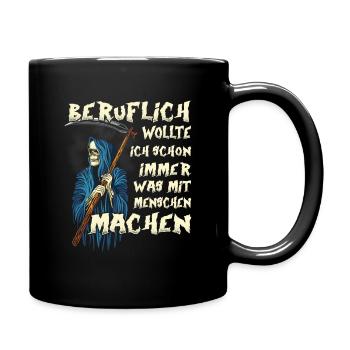 Beruflich wollte ich was mit Menschen Sensenmann - Tasse einfarbig - Schwarz - Rechts
