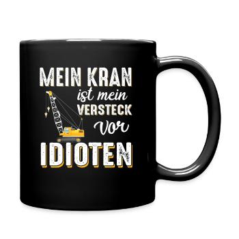 Mein Kran ist mein Versteck vor Idioten Geschenk - Tasse einfarbig - Schwarz - Rechts