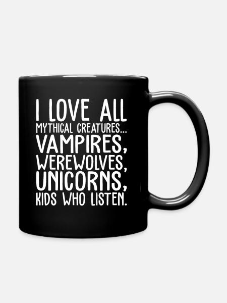 I Love All Mythical Creatures And Kids Who Listen - Tasse einfarbig - Schwarz
