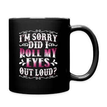I'm Sorry Did I Roll My Eyes Out Loud Funny Women - Full Colour Mug - black - Right
