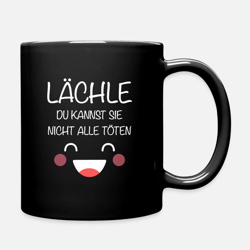 Lächle Du Kannst Sie Nicht Alle Töten Arbeit Büro - Tasse einfarbig - Schwarz