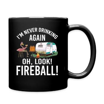 I'm Never Drinking Again Oh Look Fireball Funny - Tasse einfarbig - Schwarz - Rechts