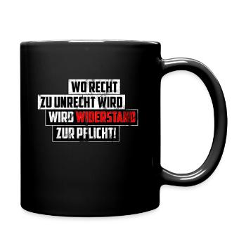 Wo Recht zu Unrecht wird Widerstand zur Pflicht! - Tasse einfarbig - Schwarz - Rechts