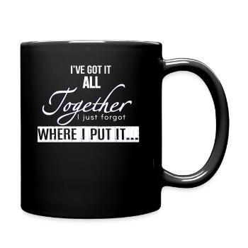 Got It All Together I Just Forgot Where I Put It - Full Colour Mug - black - Right