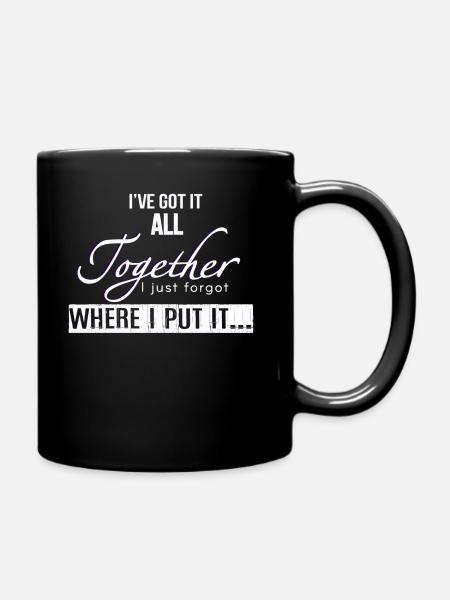 J'ai tout ensemble, j'ai juste oublié où je l'ai mis - Mug uni - noir