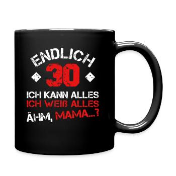 Endlich 30 Ich kann alles, ich weiß alles Ähm MAMA - Tasse einfarbig - Schwarz - Rechts