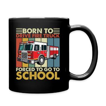 Born to Drive Fire Truck Forced To Go To School - Full Colour Mug - black - Right
