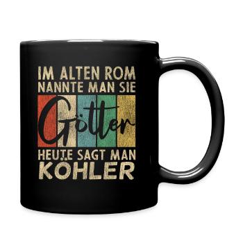 Lustige Köhler Sprüche Humor - Tasse einfarbig - Schwarz - Rechts