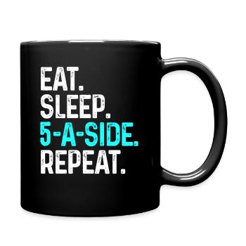 Eat Sleep 5aside Wiederholung Lustiges 5ASide Fußballgeschenk - Tasse einfarbig - Schwarz - Rechts