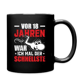 Vor 18 Jahren war ich mal der Schnellste - Tasse einfarbig - Schwarz - Rechts