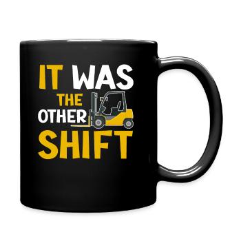 It Was The Other Shift - Lift Truck Driver - Full Colour Mug - black - Right