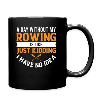 A Day Without My Rowing is Like Just Kidding I Hav - Tasse einfarbig - Schwarz - Rechts