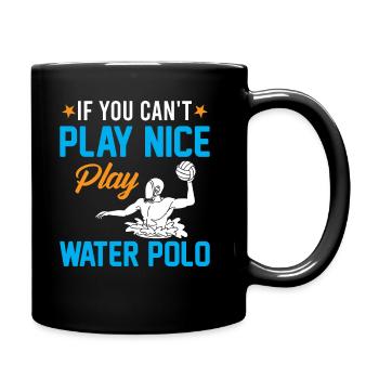 Watersport - If You Can't Play Nice Play Water Pol - Full Colour Mug - black - Right