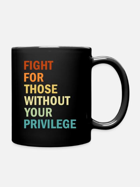 Fight For Those Without Your Privilege - Feminism - Tasse einfarbig - Schwarz