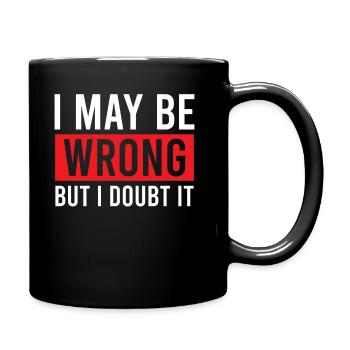 Sarcastic - I May Be Wrong But I Doubt It - Sarcas - Full Colour Mug - black - Right