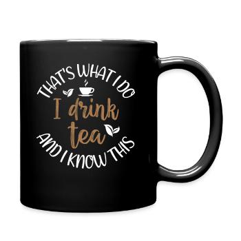 Tea Lover - That's What I Do - I Drink Tea And I K - Full Colour Mug - black - Right