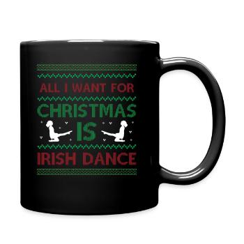 All I Want For Christmas is Irish Dance - Ugly Ch - Full Colour Mug - black - Right