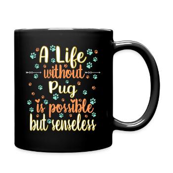 Hund Leben ohne Mops möglich aber sinnlos - Tasse einfarbig - Schwarz - Rechts