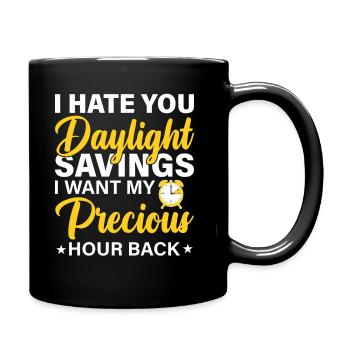 I Hate You Daylight Savings I Want My Precious Hou - Tasse einfarbig - Schwarz - Rechts