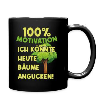 100 Prozent Motivation. Ich könnte Bäume angucken - Tasse einfarbig - Schwarz - Rechts