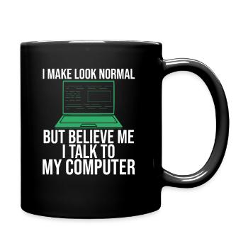 I Make Look Normal Believe Me I Talk to computer - Full Colour Mug - black - Right