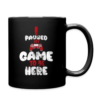 I paused my game to be here, - Full Colour Mug - black - Right
