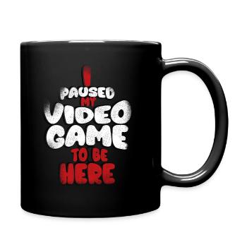 I paused my game to be here, - Full Colour Mug - black - Right