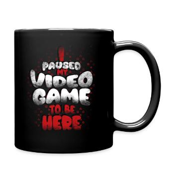 I paused my game to be here, - Full Colour Mug - black - Right
