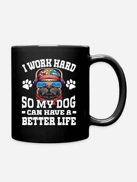 Ich Arbeite Hart, Damit Meine Hunde Ein Besseres - Tasse einfarbig - Schwarz
