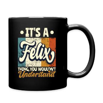 Name Felix Geschenk Geburtstag Spruch - Tasse einfarbig - Schwarz - Rechts