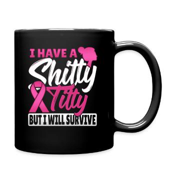 I Have A Shitty Titty But I Will Survive Breast - Full Colour Mug - black - Right