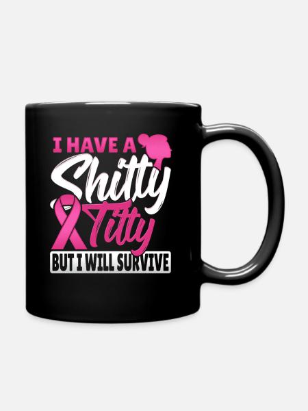 I Have A Shitty Titty But I Will Survive Breast - Full Colour Mug - black