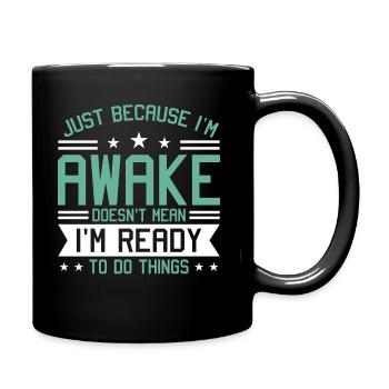 Sarcasm Humor Saying Just Because I'm Awake - Full Colour Mug - black - Right