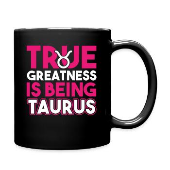 Taurus True Greatness Is Being Taurus - Full Colour Mug - black - Right