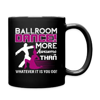 Ballroom Dance Ballroom Dance Is More Awesome - Full Colour Mug - black - Right