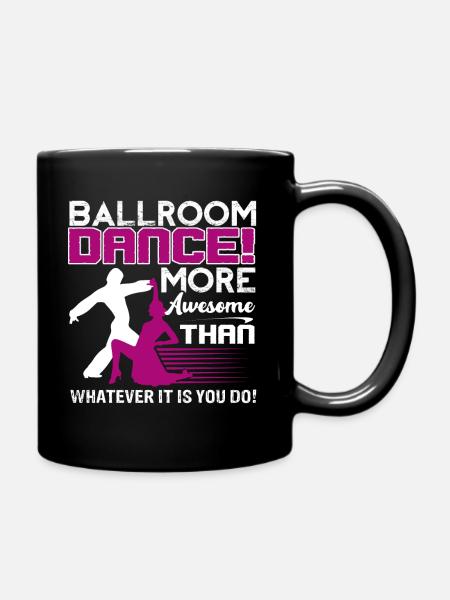 Ballroom Dance Ballroom Dance Is More Awesome - Full Colour Mug - black