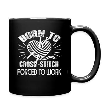 Cross Stitch Born To Cross Stitch Forced To Work - Full Colour Mug - black - Right
