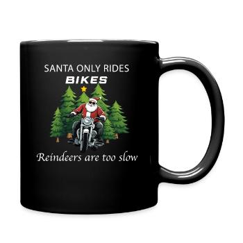 SANTA ONLY RIDES BIKES REINDEERS ARE TO SLOW - Full Colour Mug - black - Right