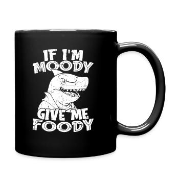 Haifisch Lustig If Im Moody Give Me Foody - Tasse einfarbig - Schwarz - Rechts