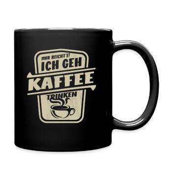 Mir reicht's ich geh Kaffee trinken - Tasse einfarbig - Schwarz - Rechts