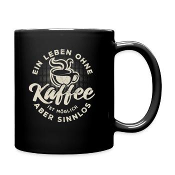 Ein Leben ohne Kaffee ist möglich aber sinnlos - Tasse einfarbig - Schwarz - Rechts