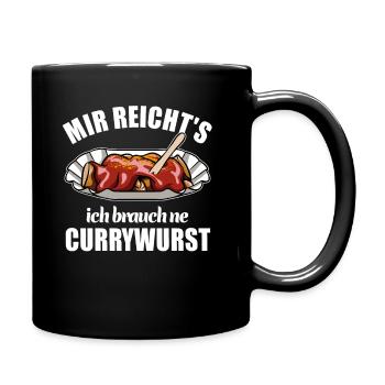 Mir reicht's ich brauch ne Currywurst - Tasse einfarbig - Schwarz - Rechts