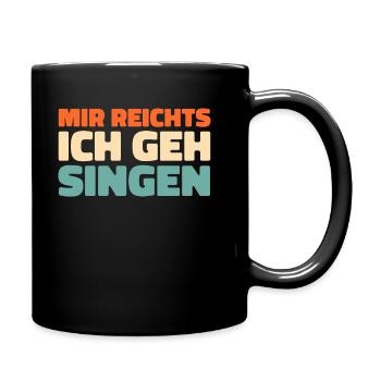 Chor Sänger Mir Reichts Ich Geh Singen - Tasse einfarbig - Schwarz - Rechts