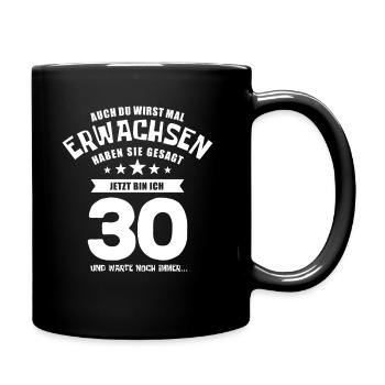Auch du wirst mal erwachsen, 30 Jahre, Geschenk - Tasse einfarbig - Schwarz - Rechts