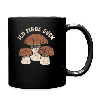 Ich finde euch - Pilzsammler Spruch - Tasse einfarbig - Schwarz - Rechts