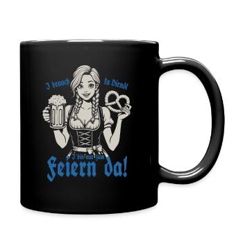 I brauch ka Dirndl i bin nur zum feiern da - Tasse einfarbig - Schwarz - Rechts
