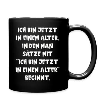 ICH BIN JETZT IN EINEM ALTER lustiger Spruch Alter - Tasse einfarbig - Schwarz - Rechts