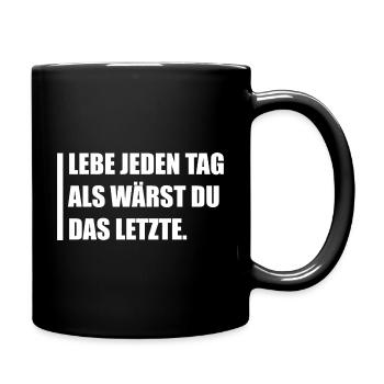 Lebe jeden Tag als wärst du das letzte. - Tasse einfarbig - Schwarz - Rechts